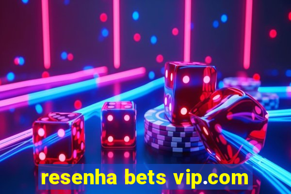 resenha bets vip.com